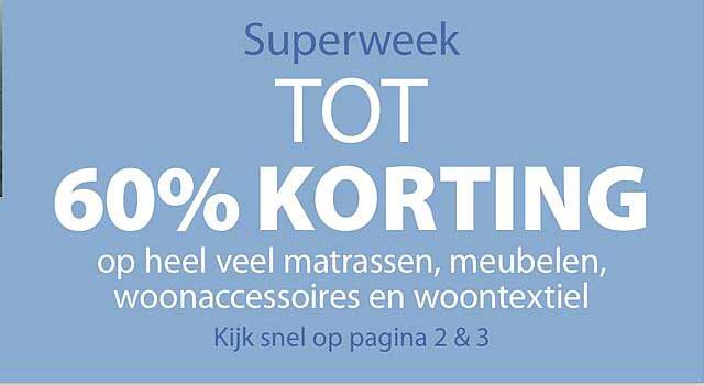 Superweek TOT 60% KORTING op heel veel matrassen, meubels, woonaccessoires en woontextiel