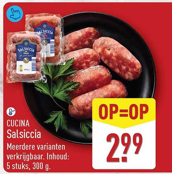 CUCINA Salsiccia Meerdere varianten verkrijgbaar. Inhoud: 5 stuks, 300 g. OP=OP