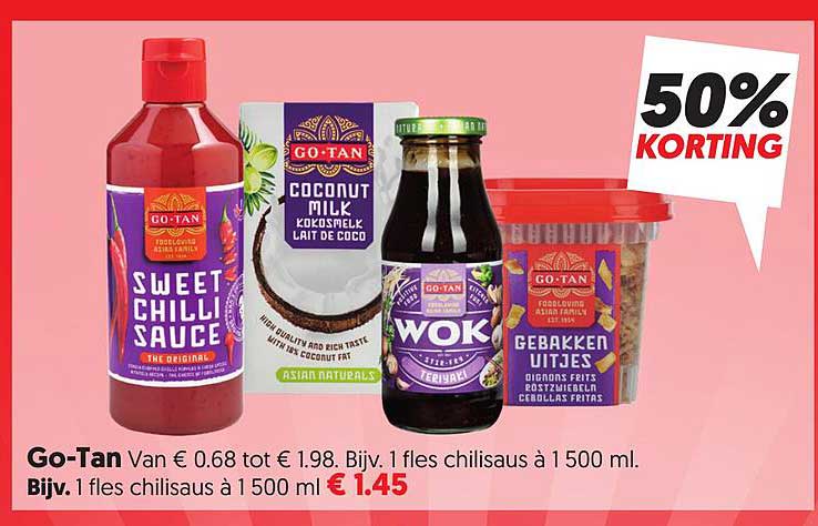 Go-Tan Van € 0.68 tot € 1.98. Bijv. 1 fles chilisaus à 1 500 ml. Bijv. 1 fles chilisaus à 1 500 ml 50% KORTING