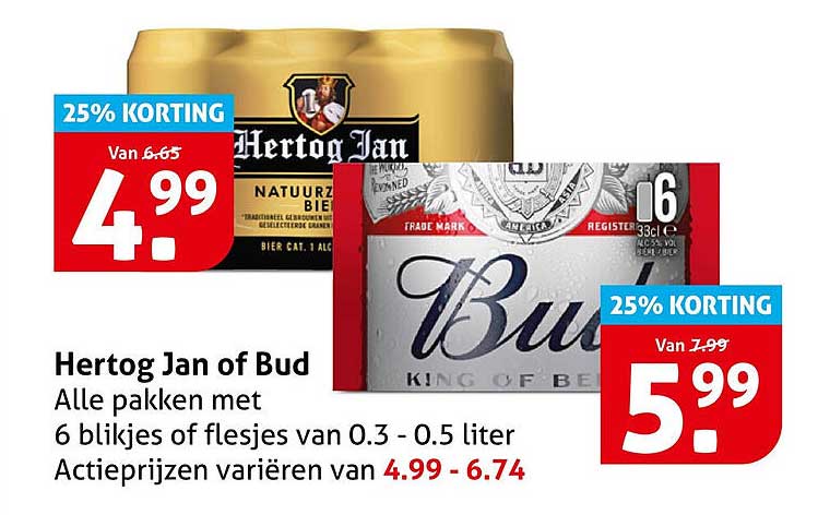 Hertog Jan of Bud Alle pakken met 6 blikjes of flesjes van 0.3 - 0.5 liter Actieprijzen variëren van 4.99 - 6.74 25% KORTING