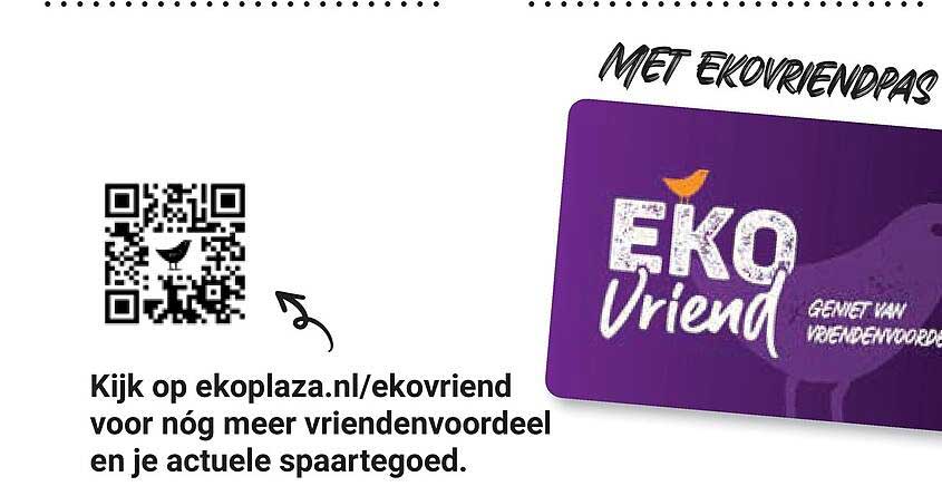 Kijk op ekoplaza.nl/ekovriend voor nóg meer vriendenvoordeel en je actuele spaartegoed.