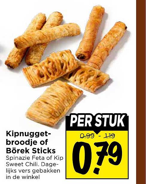 Kipnuggetbroodje of Börek Sticks Spinatzie Feta of Kip Sweet Chili. Dagelijks vers gebakken in de winkel PER STUK