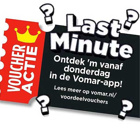 Last Minute Ontdek 'm vanaf donderdag in de Vomar-app! Lees meer op vomar.nl/voordeelvouchers