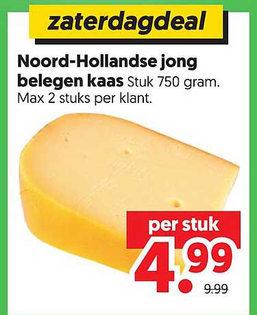zaterdagdeal Noord-Hollandse jong belegen kaas Stuk 750 gram. Max 2 stuks per klant.