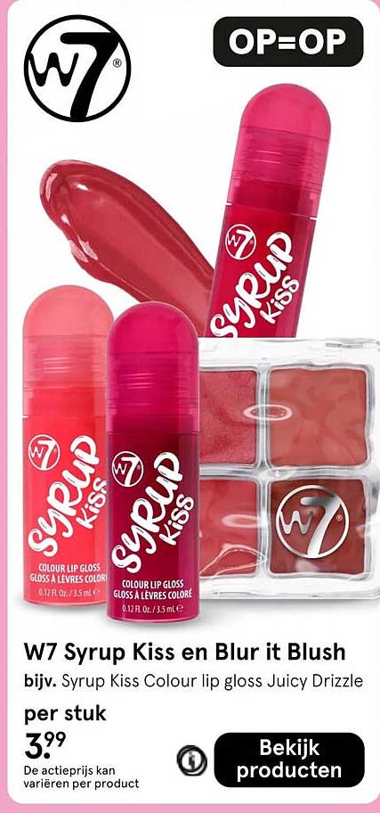W7 Syrup Kiss en Blur it Blush bijv. Syrup Kiss Colour lip gloss Juicy Drizzle OP=OP