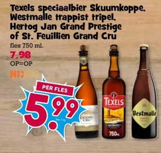 Texels speciaalbier, Skuumkoppe, Westmalle trappist tripel, Hertog Jan Grand Prestige of St. Feuillien Grand Cru