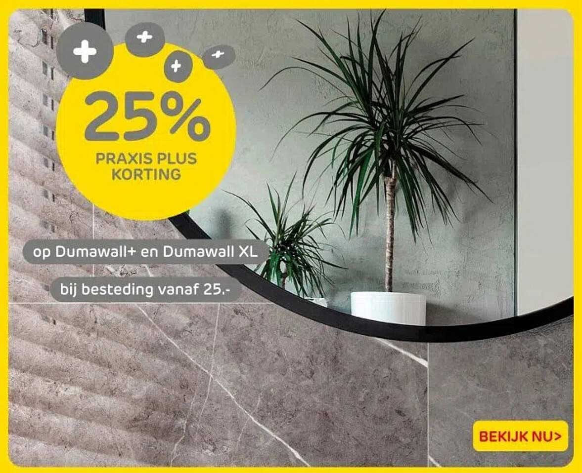 25% PRAKIS PLUS KORTING op Dumawall+ en Dumawall XL bij besteding vanaf 25,-