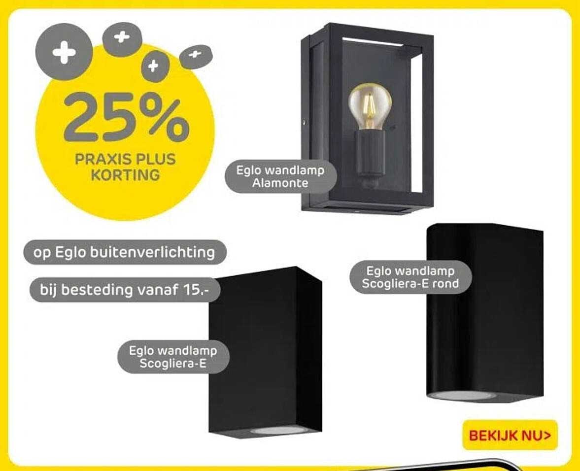 25% PRAKIS PLUS KORTING op Eglo buitenverlichting bij besteding vanaf 15.-