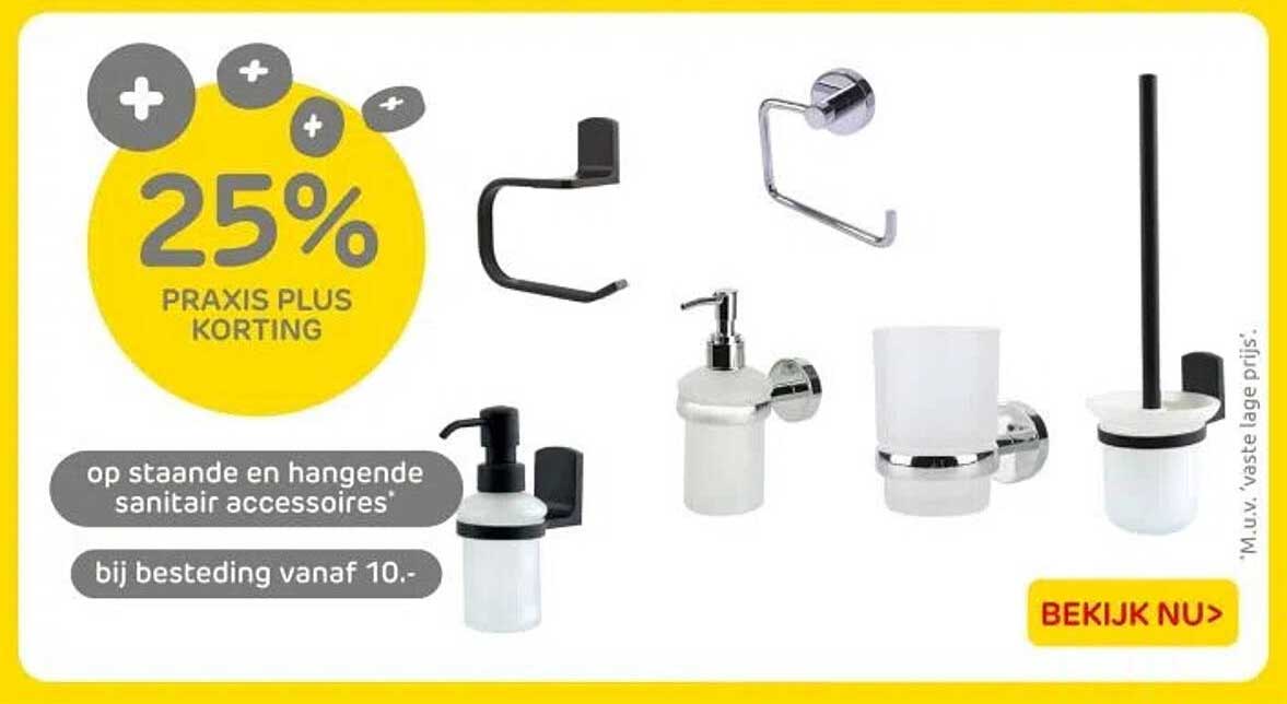 25% PRAKTIJKE PLUS KORTING op staande en hangende sanitair accessoires bij besteding vanaf 10.-