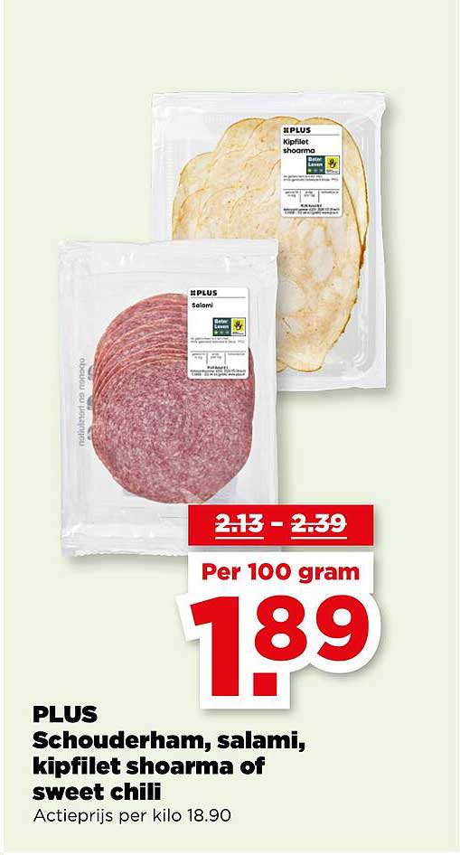 PLUS Schouderham, salami, kipfilet shoarma of sweet chili
