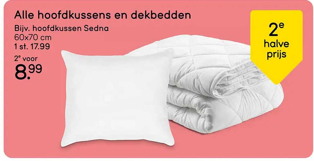 Alle hoofdkussens en dekbedden 2e halve prijs