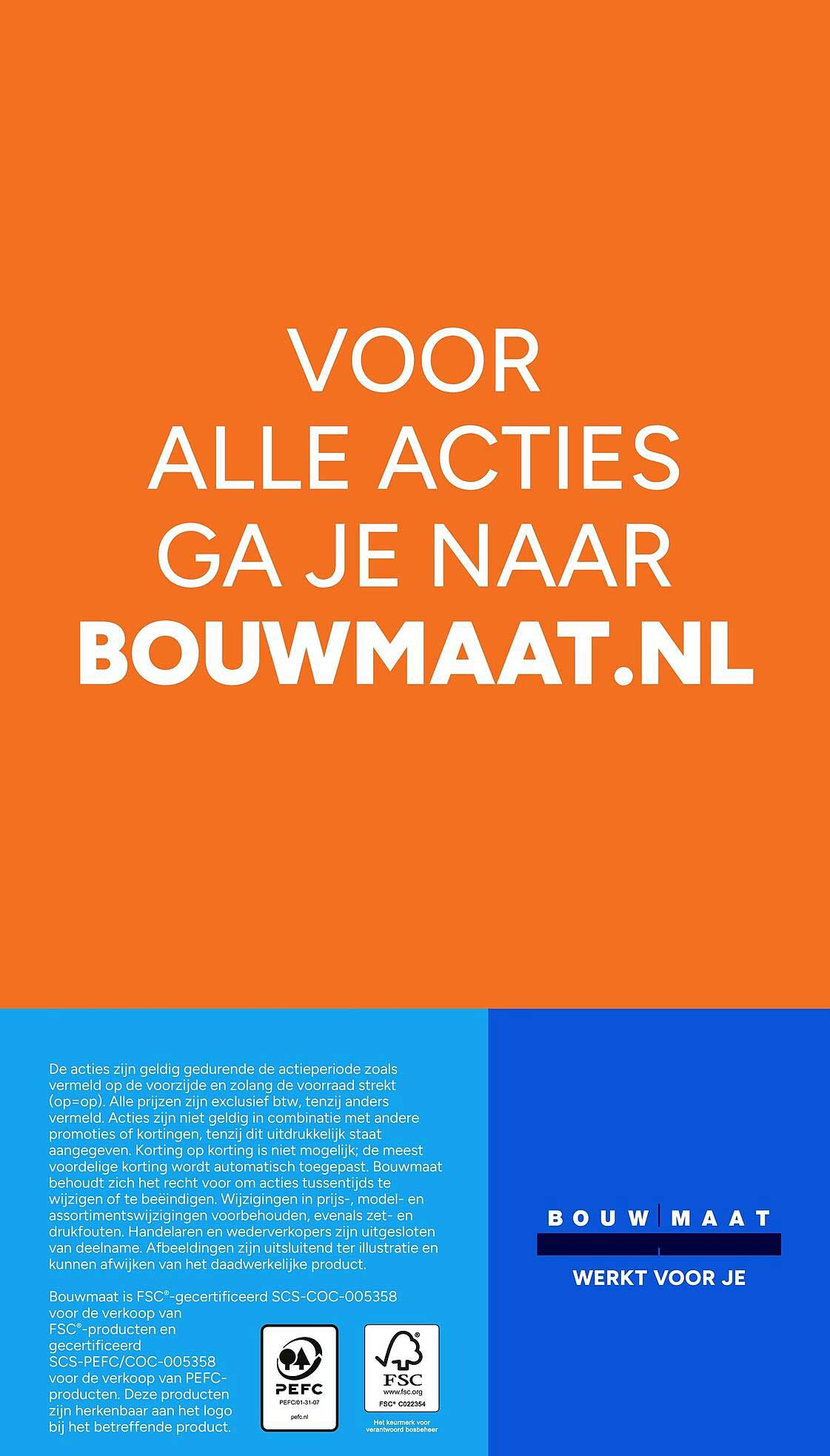 VOOR ALLE ACTIES GA JE NAAR BOUWMAAT.NL