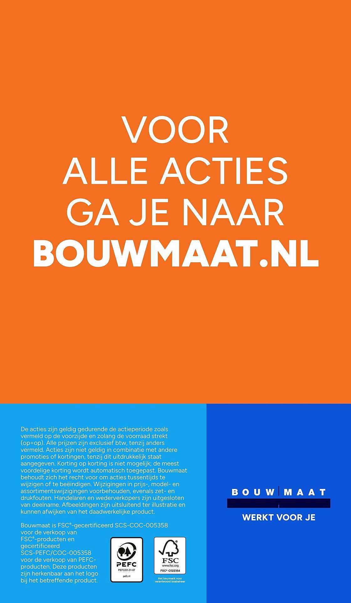 VOOR ALLE ACTIES GA JE NAAR BOUWMAAT.NL