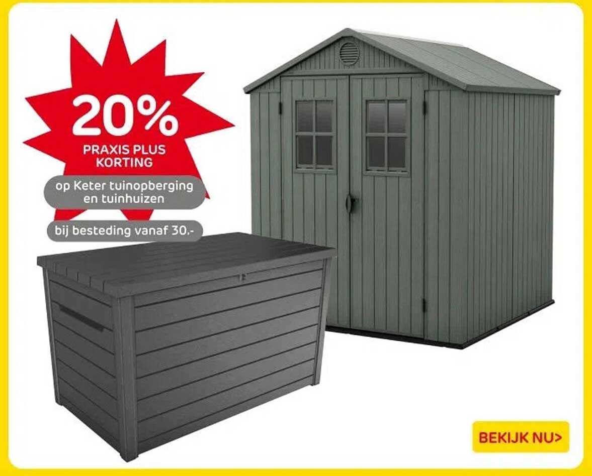 20% PRAKTIJS PLUS KORTING op Keter tuinopbergingen en tuinhuizen bij besteding vanaf 30,-