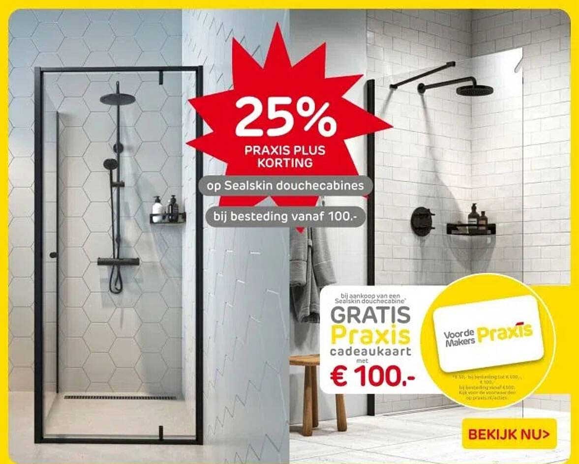 25% PRAKIS PLUS KORTING op Sealskin douchecabines bij besteding vanaf 100.-