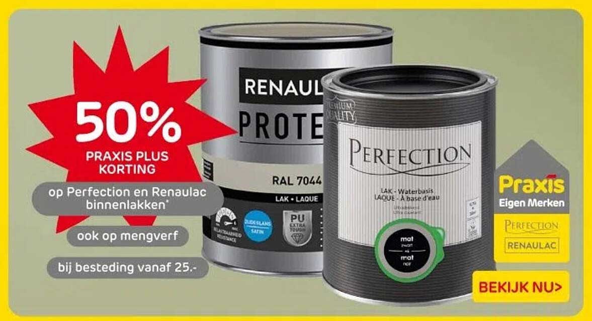 50% PRAKIS PLUS KORTING op Perfection en Renauac binnenlakken