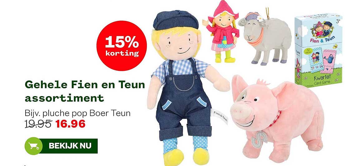 Gehele Fien en Teun assortiment 15% korting