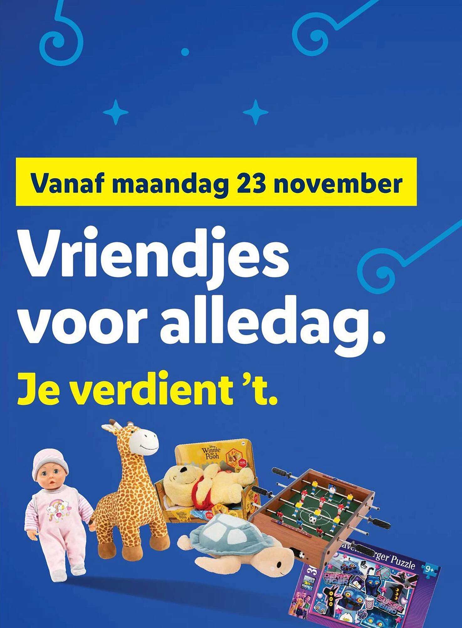 Vanaf maandag 23 november Vriendjes voor alledag. Je verdient ’t.