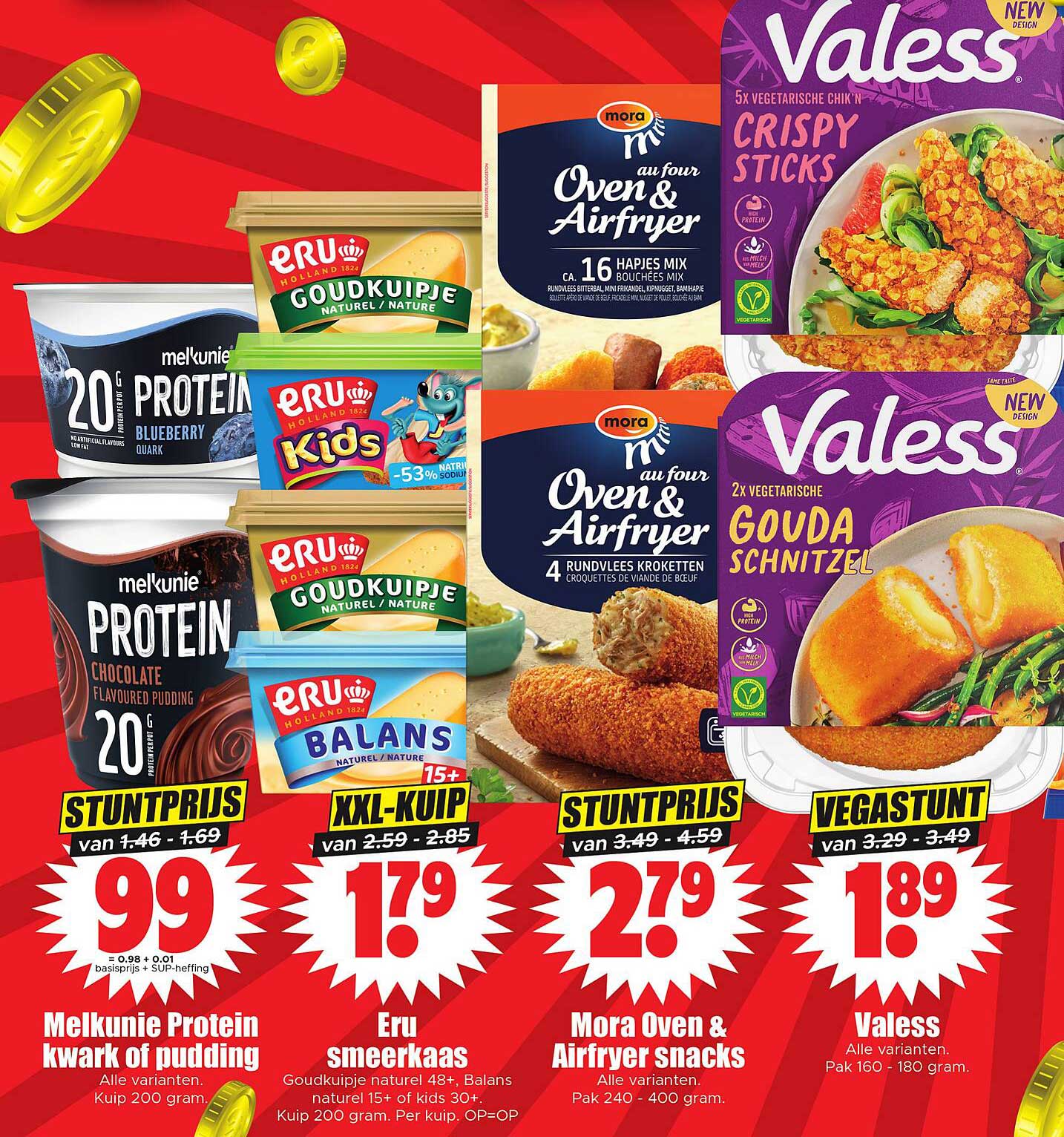 Melkunie Protein kwark of pudding  
Eru smeerkaas  
Mora Oven & Airfryer snacks  
Valess Alle varianten  
