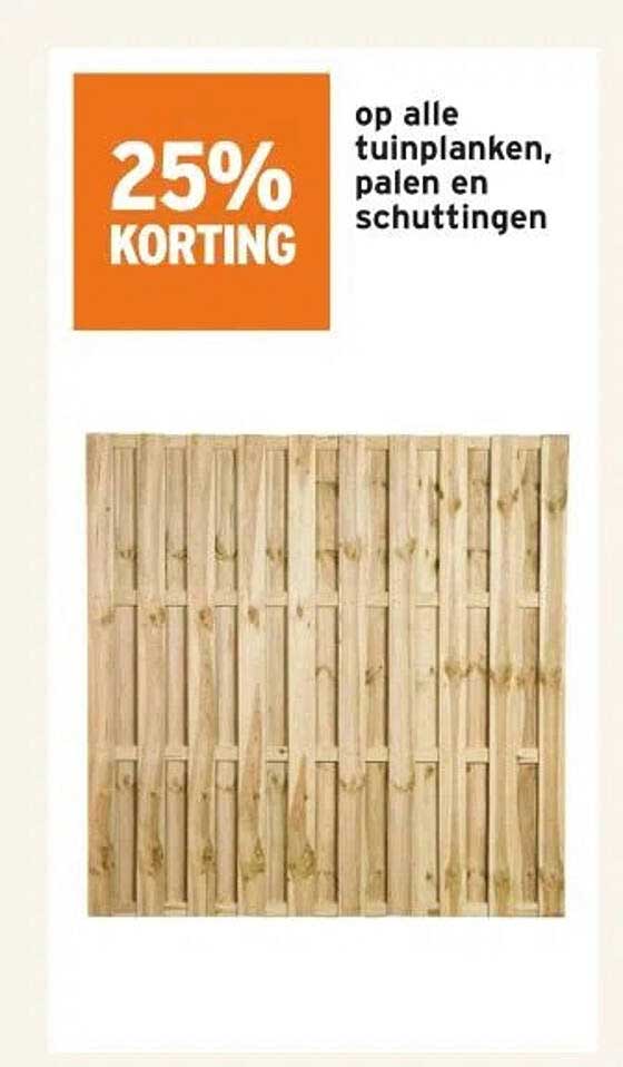25% KORTING op alle tuinplanken, palen en schuttingen