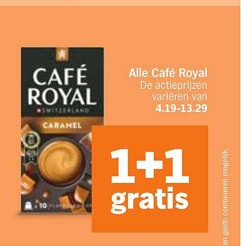 Alle Café Royal De actieprijzen variëren van 4.19-13.29 1+1 gratis
