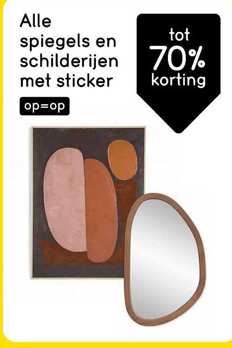 Alle spiegels en schilderijen met sticker op=op tot 70% korting
