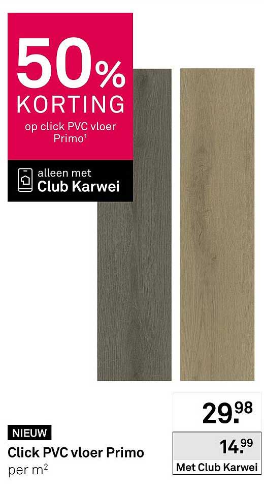 Click PVC vloer Primo per m² 50% KORTING op click PVC vloer Primo¹ alleen met Club Karwei
