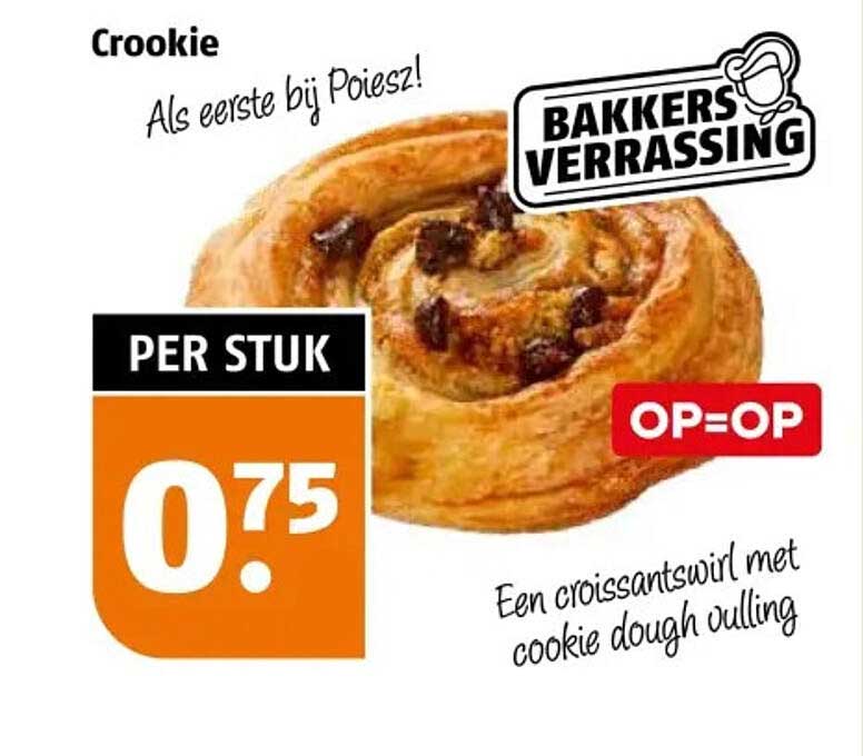 Crookie Als eerste bij Poiesz! BAKKERS VERRASSING OP=OP Een croissantswirl met cookie dough vulling