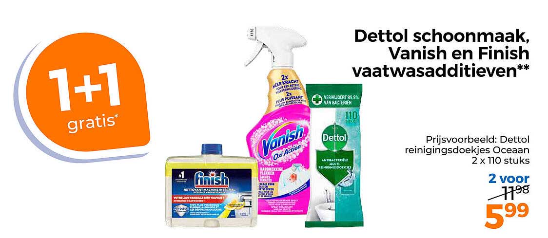 Dettol schoonmaak, Vanish en Finish vaatwasadditieven** 1+1 gratis*
