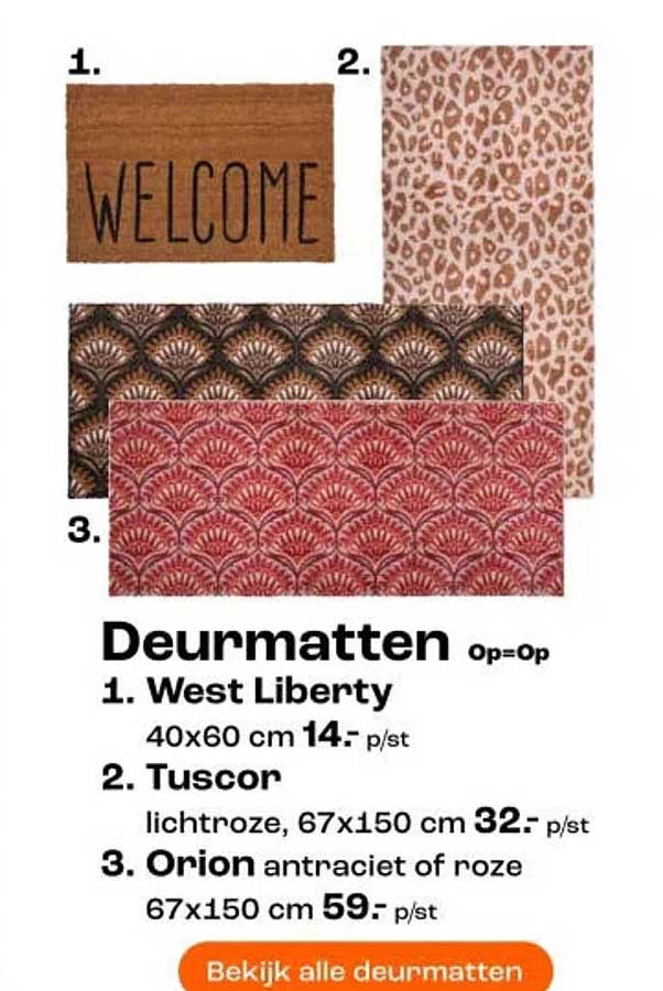 Deurmatten Op=Op 1. West Liberty 40x60 cm 14.- p/st 2. Tuscor lichtroze, 67x150 cm 32.- p/st 3. Orion antraciet of roze 67x150 cm 59.- p/st