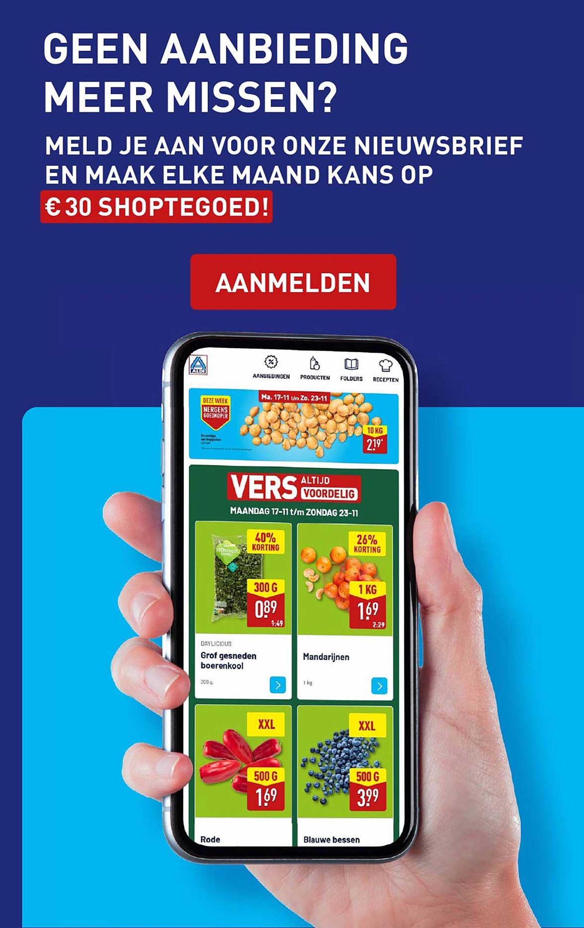 GEEN AANBIEDING MEER MISSEN? MELD JE AAN VOOR ONZE NIEUWSBRIEF EN MAAK ELKE MAAND KANS OP € 30 SHOPTEGOED!