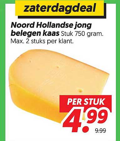 zaterdagdeal Noord Hollandse jong belegen kaas Stuk 750 gram. Max. 2 stuks per klant.