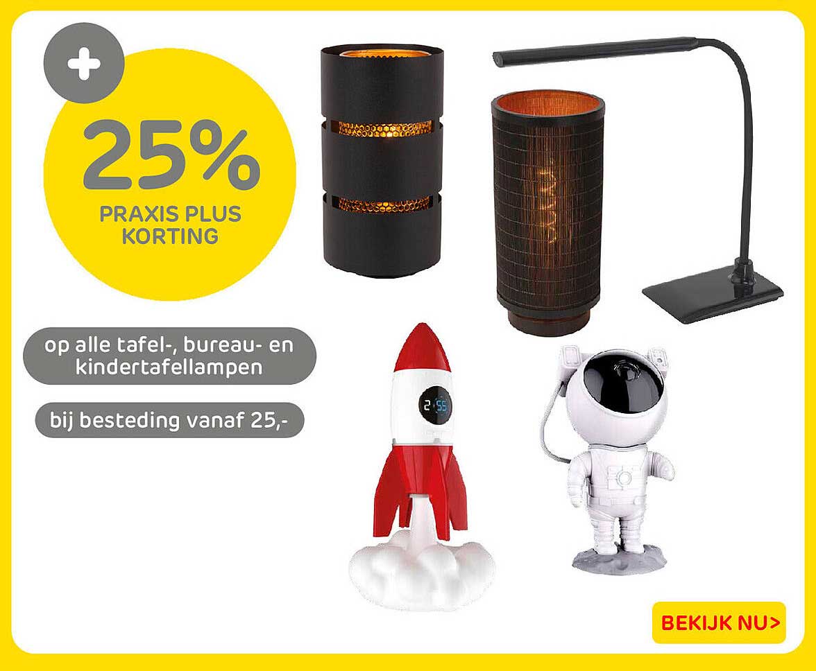 25% Praxis Plus korting op alle tafel-, bureau- en kindertafellampen bij besteding vanaf 25,-