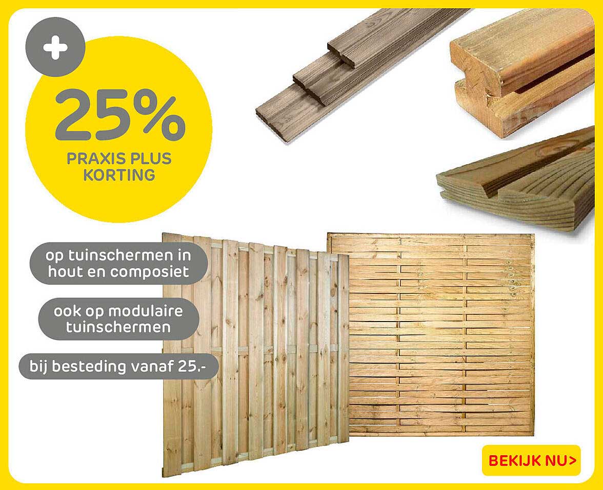 25% PRAXIS PLUS KORTING op tuinschermen in hout en composiet ook op modulaire tuinschermen bij besteding vanaf 25.-
