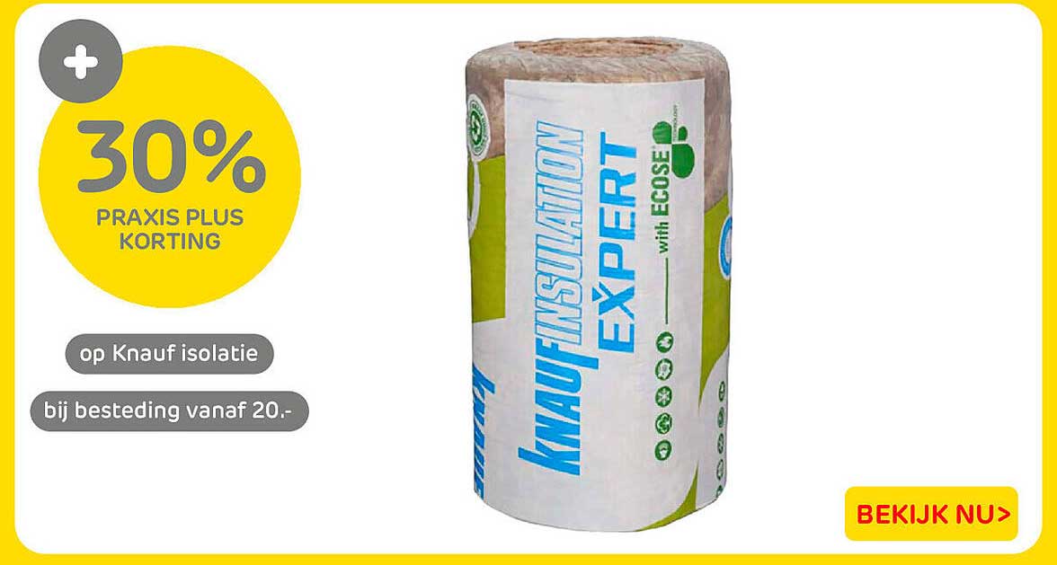 30% Praxis Plus korting op Knauf isolatie bij besteding vanaf 20.-