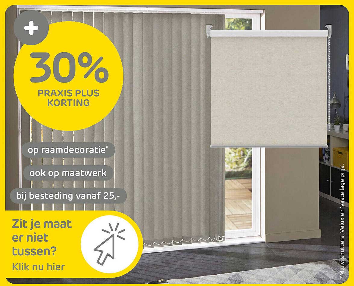 30% Praxis Plus korting op raamdecoratie* ook op maatwerk bij besteding vanaf 25,-