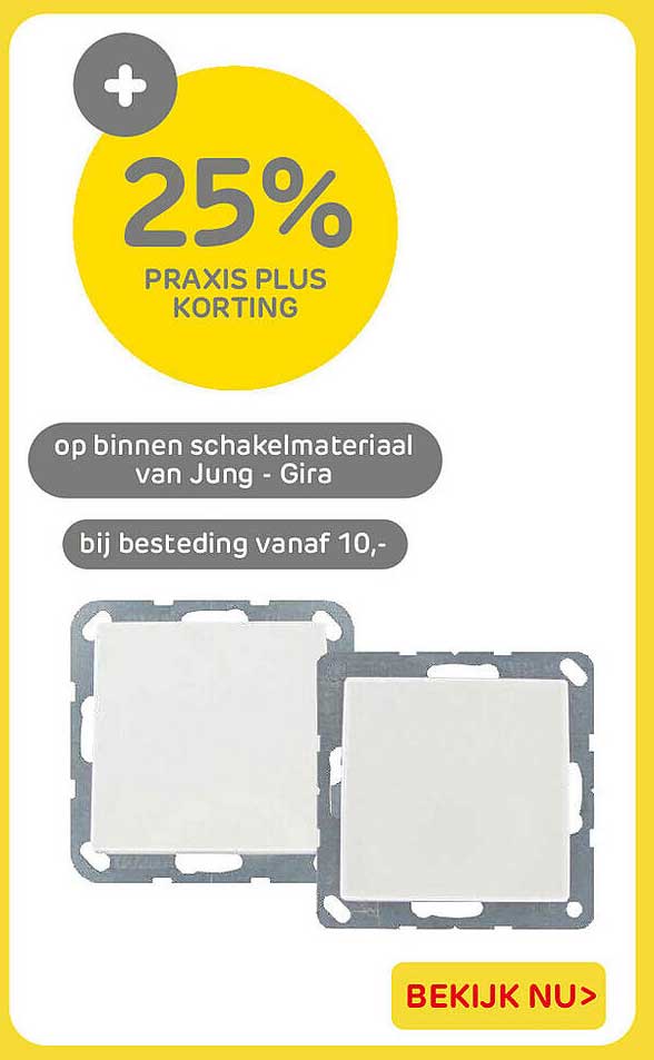 25% PRAXIS PLUS KORTING op binnen schakelmateriaal van Jung - Gira bij besteding vanaf 10,-