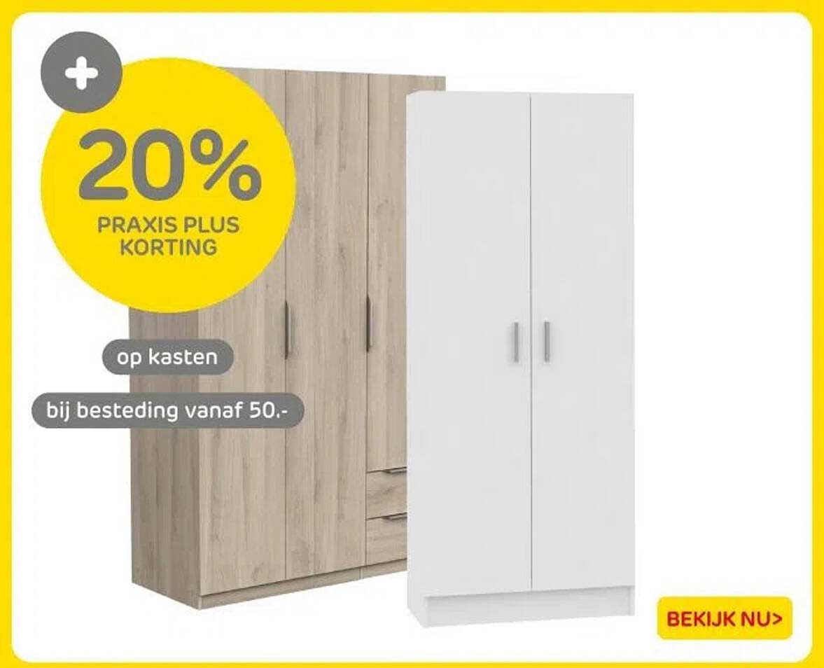 20% PRAXIS PLUS KORTING op kasten bij besteding vanaf 50.-