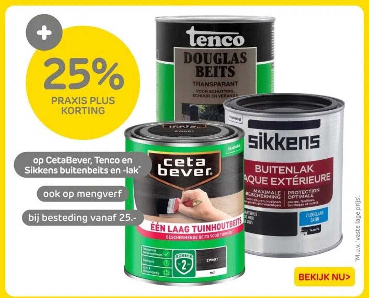 25% PRAKIS PLUS KORTING op CetaBever, Tenco en Sikkens buitenbeits en -lak