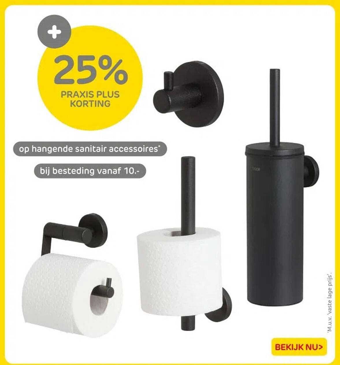 25% PRAKIS PLUS KORTING op hangende sanitair accessoires* bij besteding vanaf 10.-