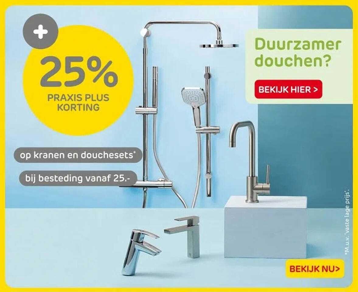 25% PRAKIS PLUS KORTING op kranen en douchesets bij besteding vanaf 25.-