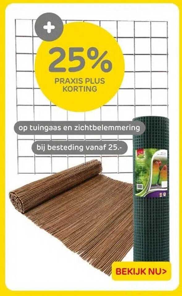 25% PRAKIS PLUS KORTING op tuingaas en zichtbelemmering bij besteding vanaf 25.-