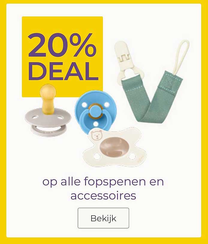 20% DEAL op alle fopspenen en accessoires