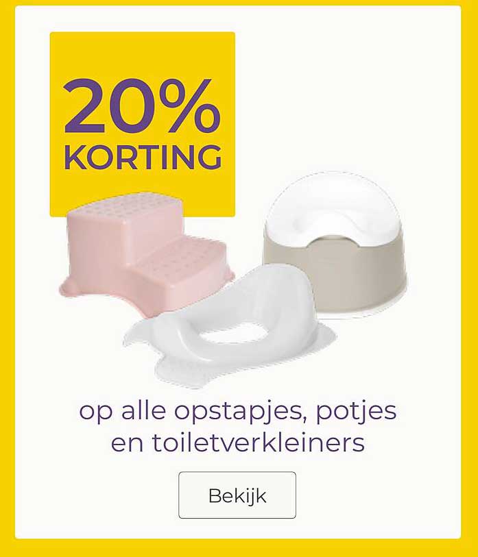 20% korting op alle opstapjes, potjes en toiletverkleiners