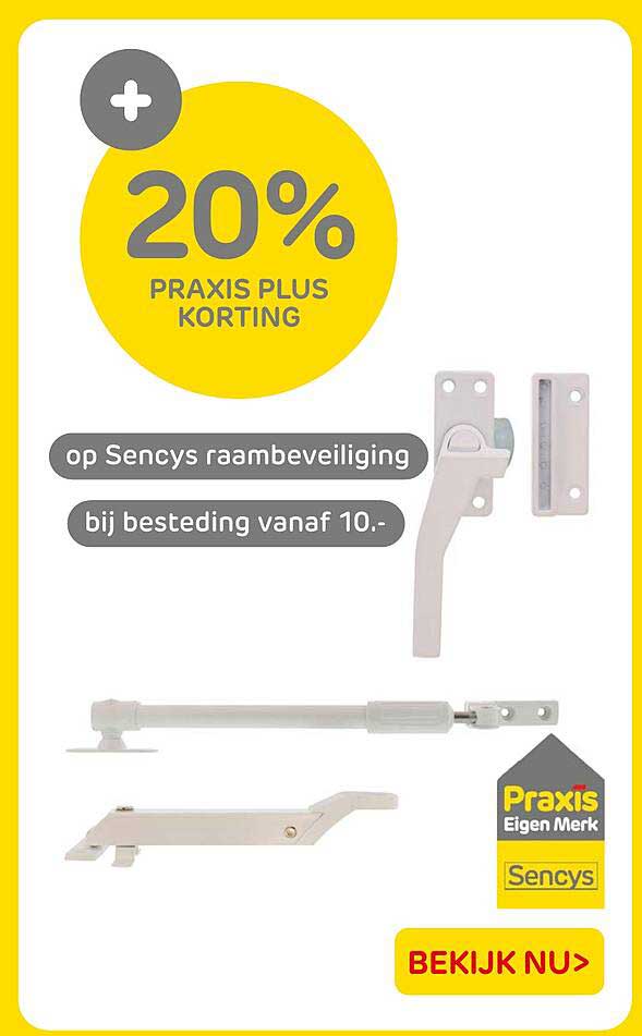 20% PRAXIS PLUS KORTING op Sencys raambeveiliging bij besteding vanaf 10.-