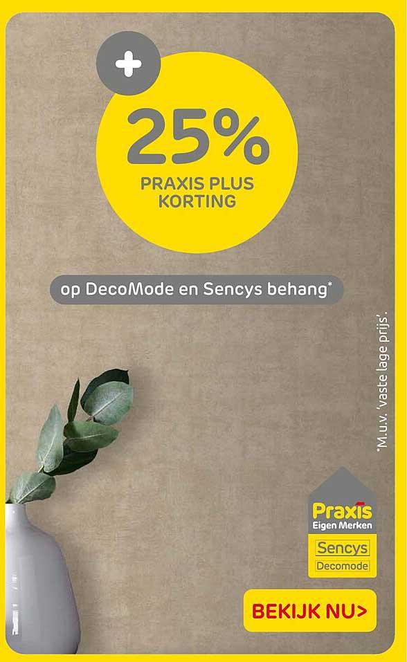 25% PRAXIS PLUS KORTING op DecoMode en Sencys behang*
