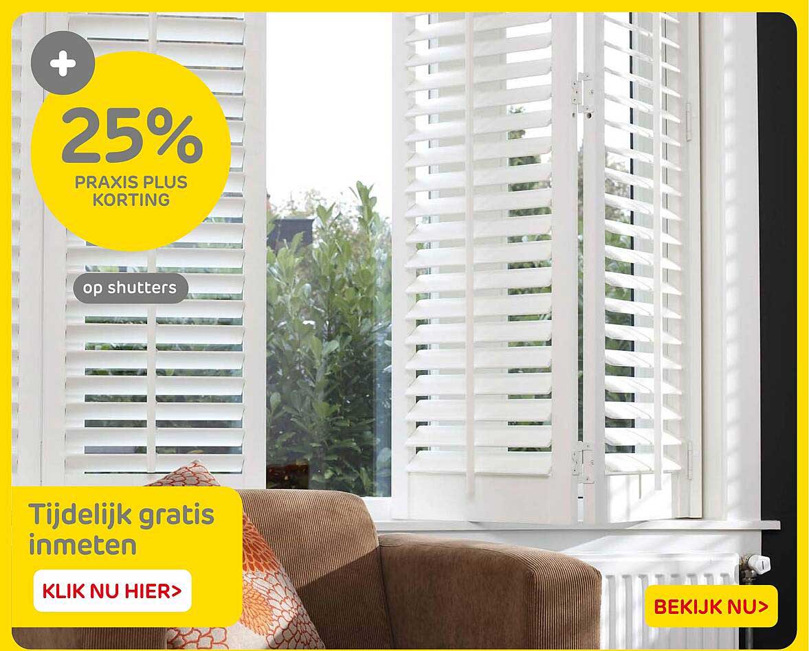 25% PRAXIS PLUS KORTING op shutters