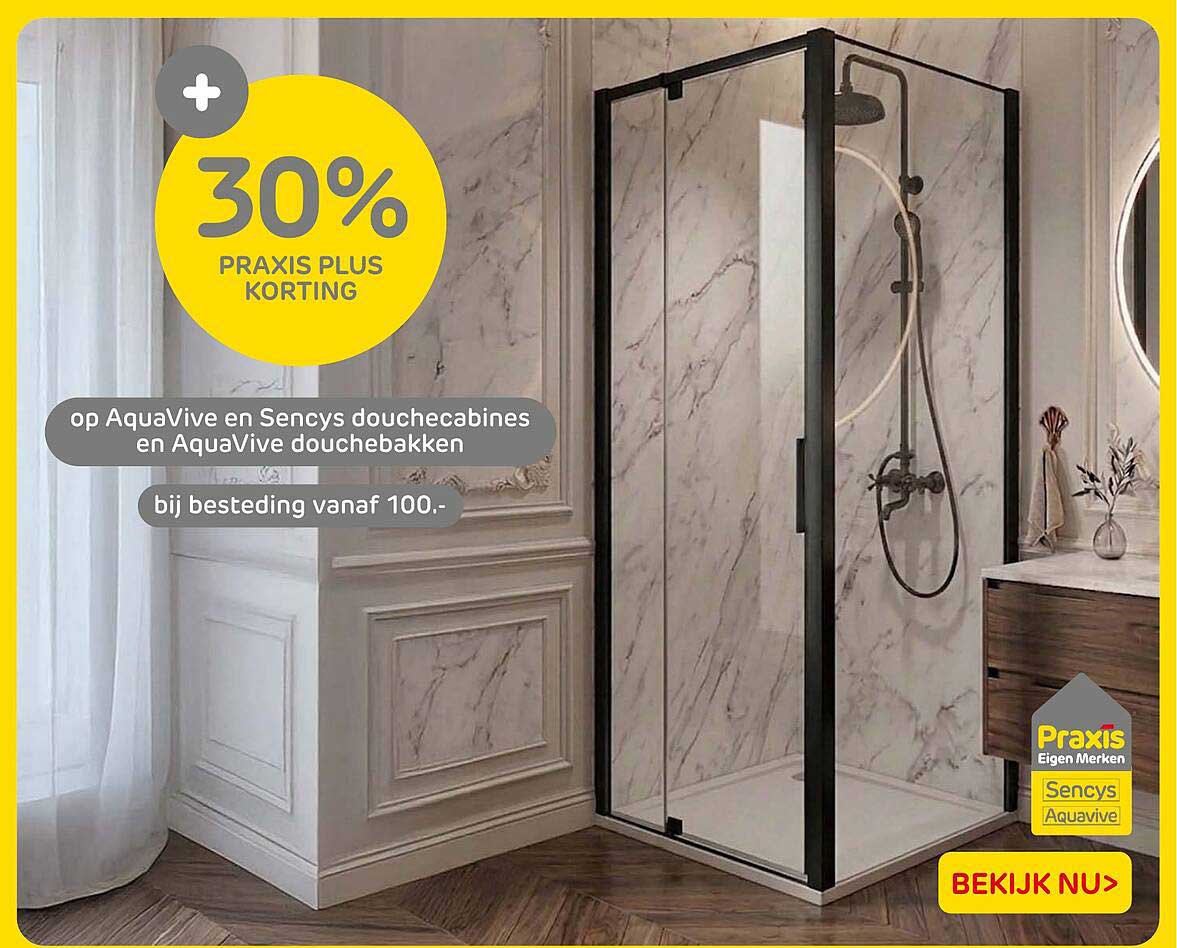 30% PRAXIS PLUS KORTING op AquaVive en Sencys douchecabines en AquaVive douchebakken bij besteding vanaf 100.-