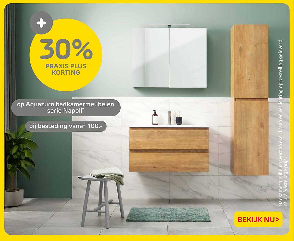 30% Praxis Plus korting op Aquazuro badkamermeubelen serie Napoli* bij besteding vanaf 100.-