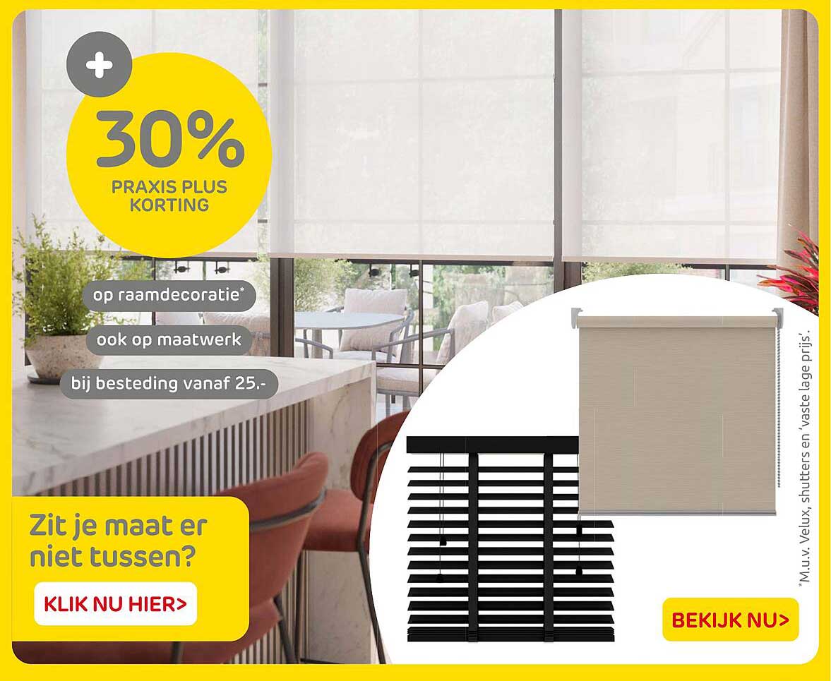 30% Praxis Plus korting op raamdecoratie, ook op maatwerk bij besteding vanaf 25.-